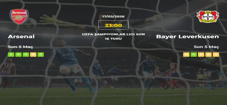 Arsenal Bayer Leverkusen İddaa Maç Tahmini 17 Mart 2026