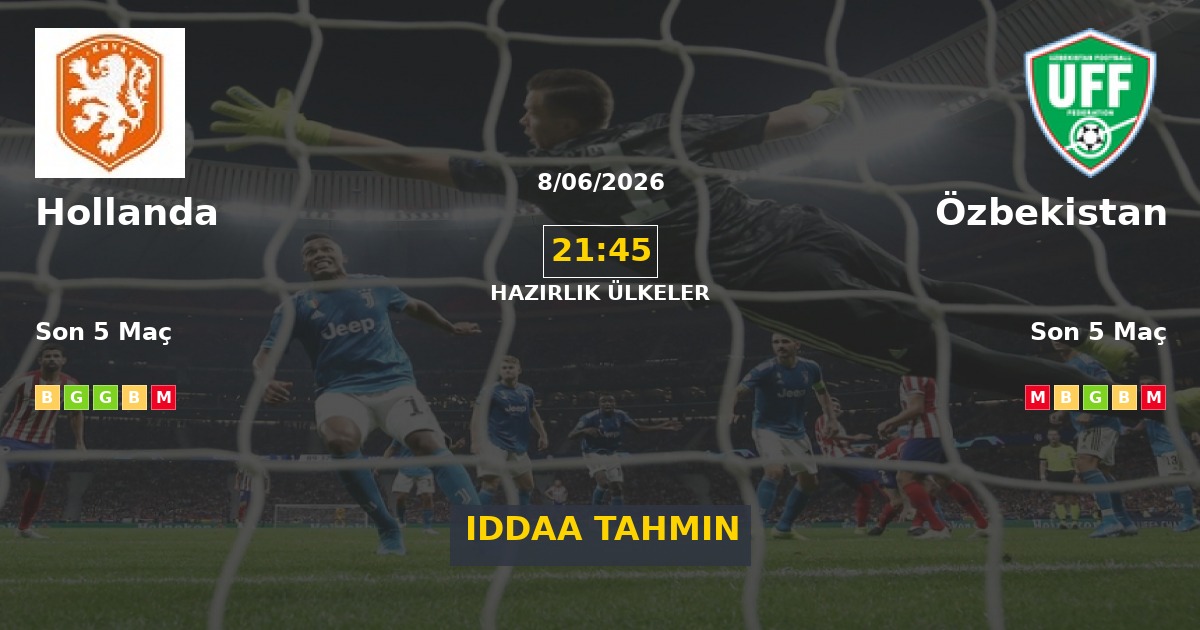 Hollanda Özbekistan İddaa Maç Tahmini 08 Haziran 2026