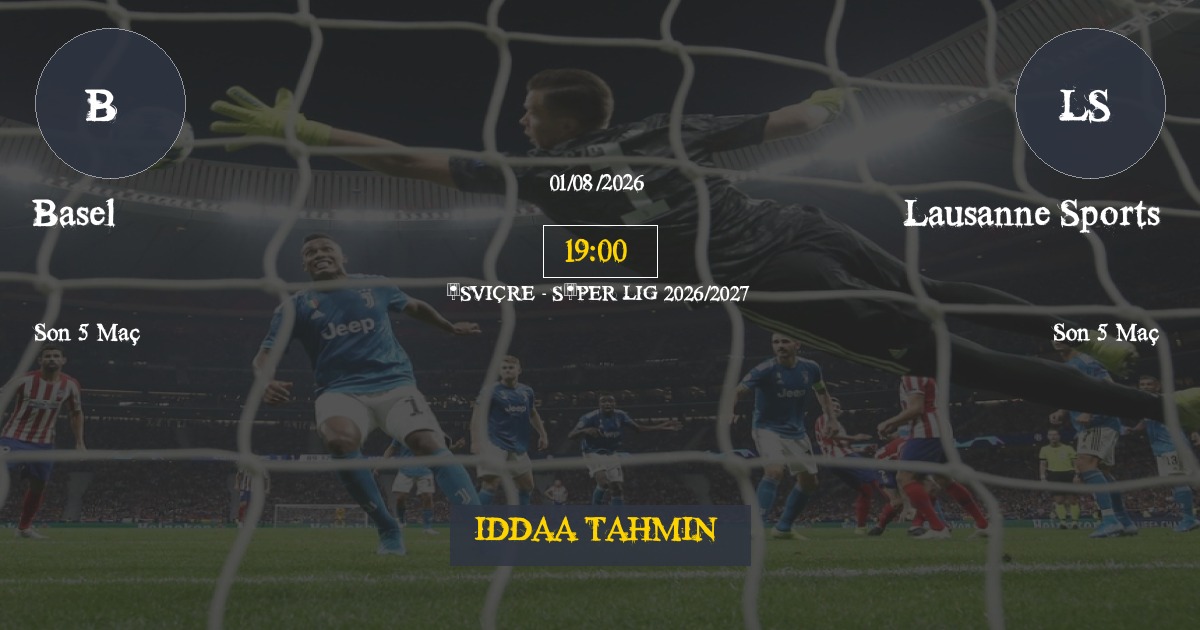 Basel Lausanne Sports İddaa Maç Tahmini 01 Ağustos 2026