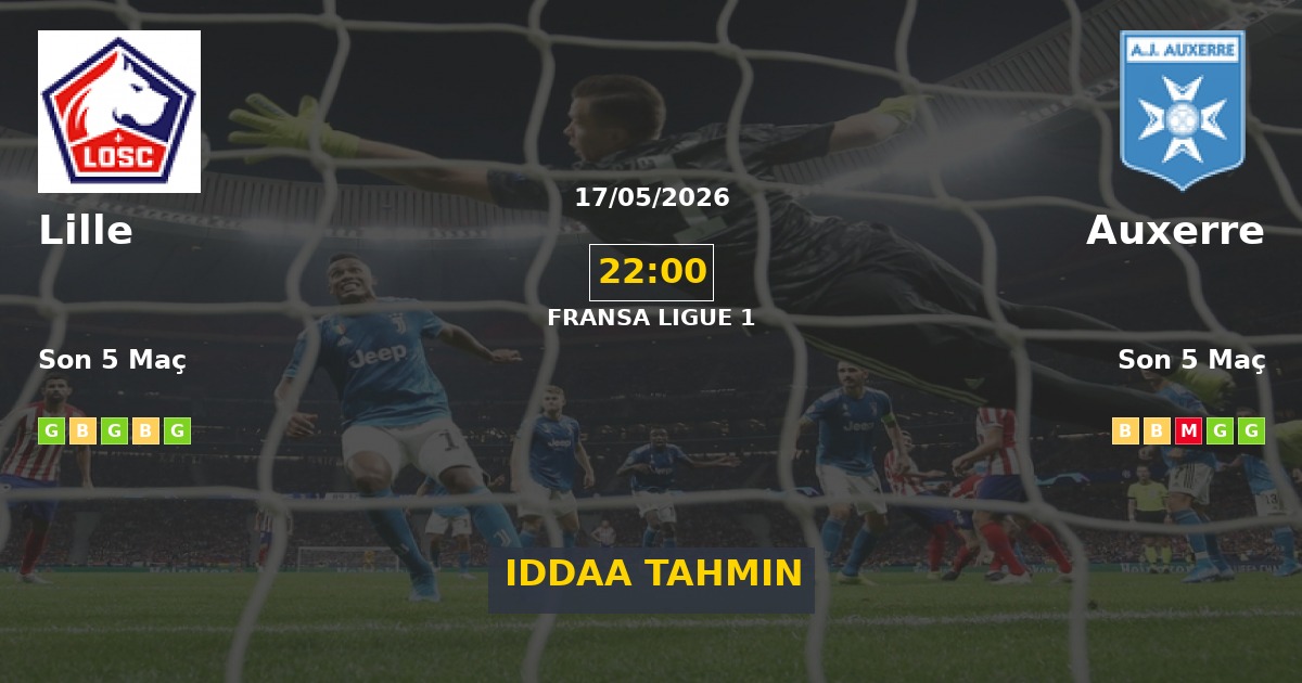 Lille Auxerre İddaa Maç Tahmini 17 Mayıs 2026