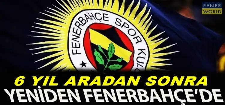Yıldız futbolcu 6 yıl aradan sonra Fenerbahçe'ye geliyor!