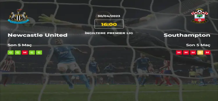 Newcastle United Southampton İddaa Maç Tahmini 30 Nisan 2023