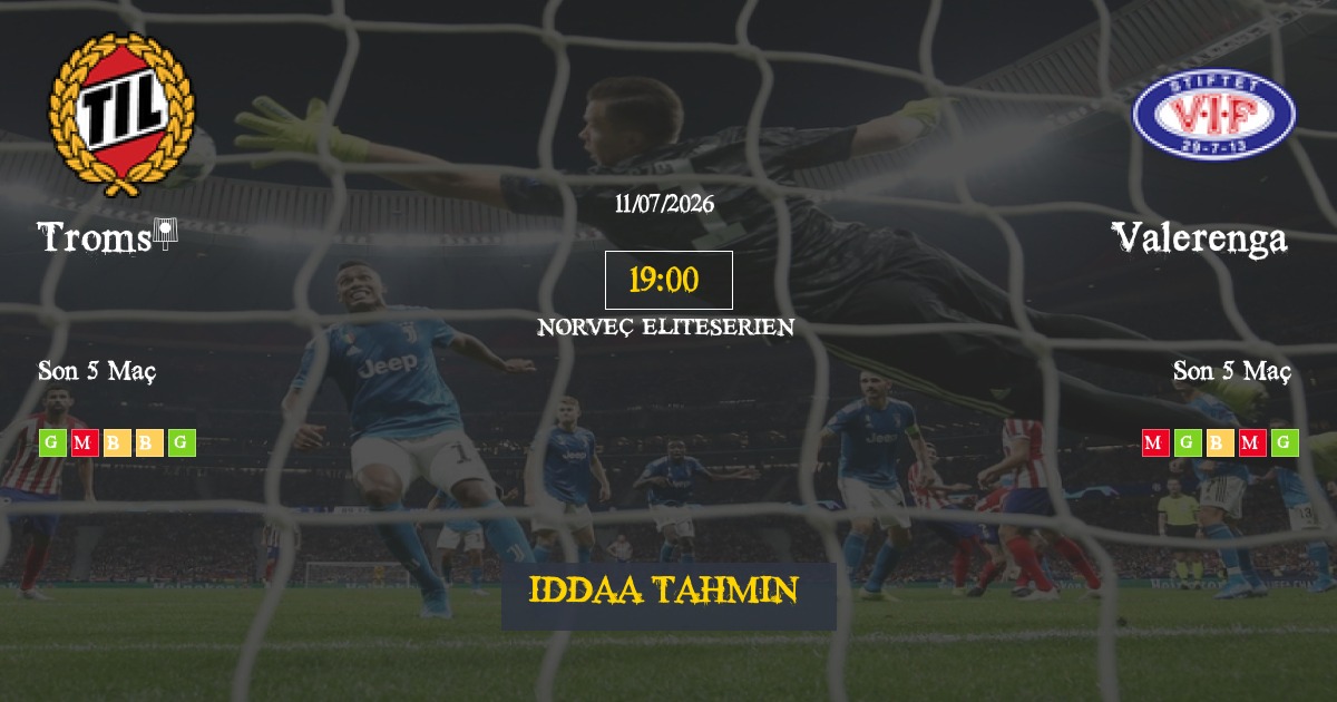 Tromsö Valerenga İddaa Maç Tahmini 11 Temmuz 2026