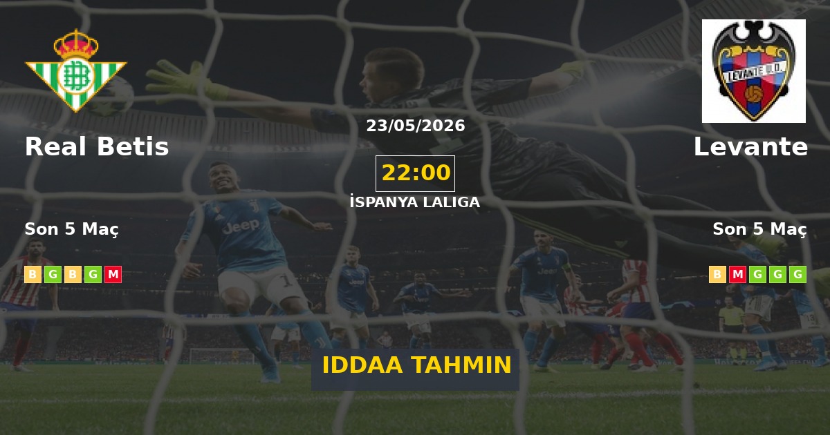 Real Betis Levante İddaa Maç Tahmini 23 Mayıs 2026