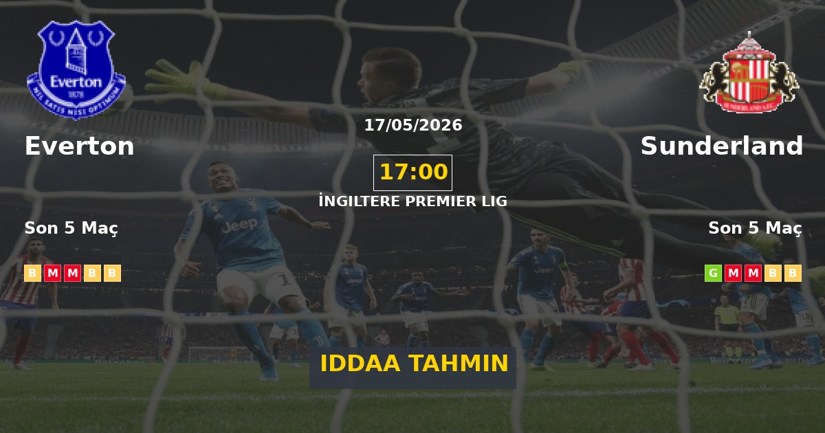 Everton Sunderland İddaa Maç Tahmini 17 Mayıs 2026