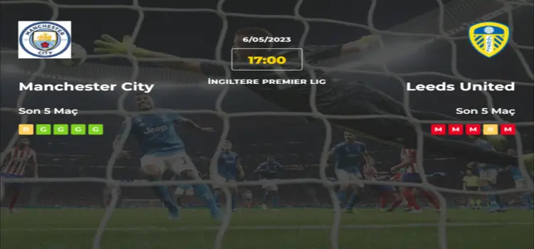Manchester City Leeds United İddaa Maç Tahmini 6 Mayıs 2023