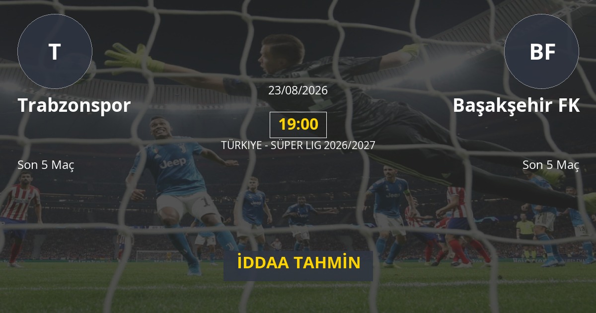 Trabzonspor Başakşehir FK İddaa Maç Tahmini 23 Ağustos 2026
