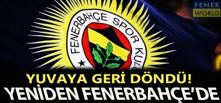 Yıldız oyuncu yuvaya Geri Döndü! Yeniden Fenerbahçe'nin kadrosuna geldi...