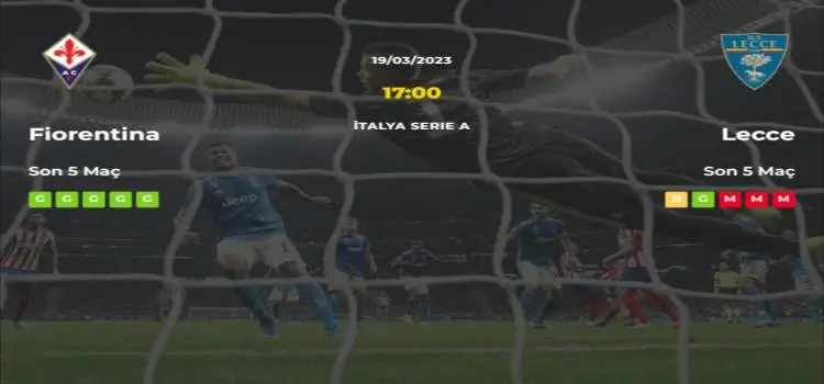 Fiorentina Lecce İddaa Maç Tahmini 19 Mart 2023