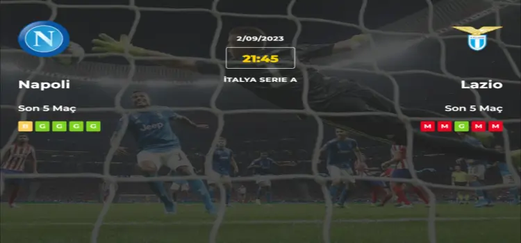 Napoli Lazio İddaa Maç Tahmini 2 Eylül 2023