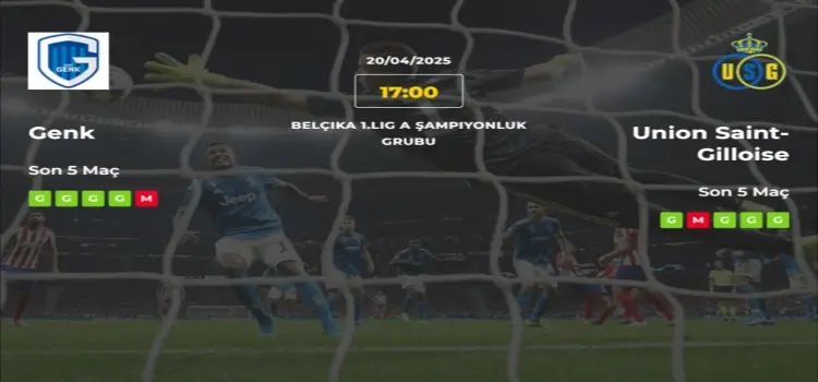 Genk Union Saint Gilloise İddaa Maç Tahmini 20 Nisan 2025