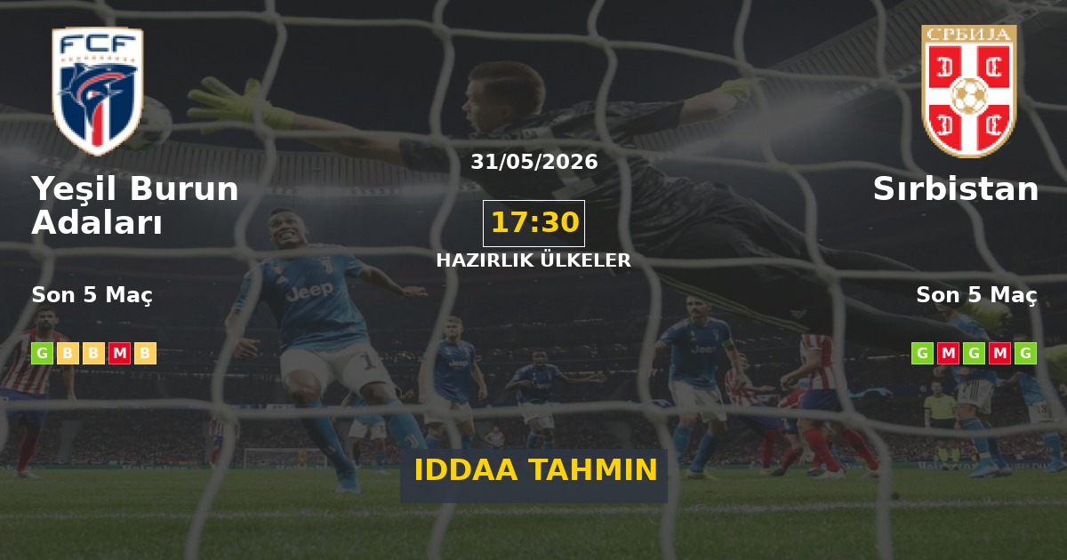 Yeşil Burun Adaları Sırbistan İddaa Maç Tahmini 31 Mayıs 2026