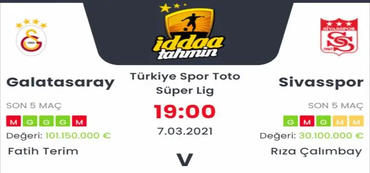 Galatasaray Sivasspor Maç Tahmini ve İddaa Tahminleri : 7 Mart 2021