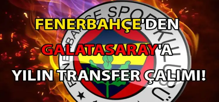 Fenerbahçe'den Galatasaray'a yılın transfer çalımı! 