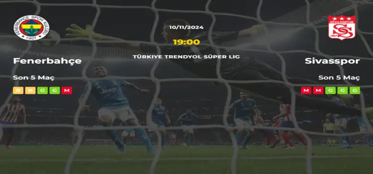 Fenerbahçe Sivasspor İddaa Maç Tahmini 10 Kasım 2024