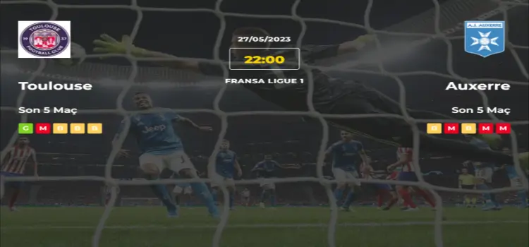 Toulouse Auxerre İddaa Maç Tahmini 27 Mayıs 2023