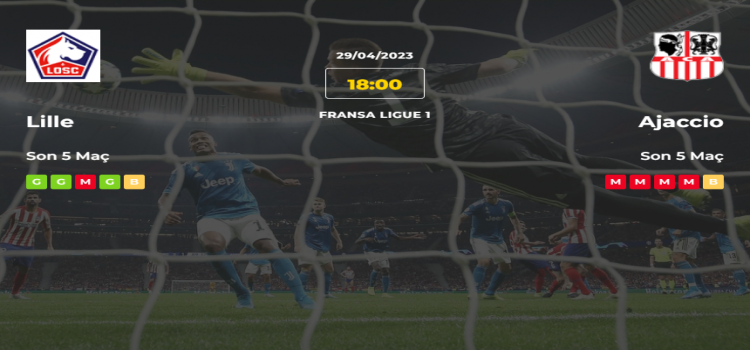 Lille Ajaccio İddaa Maç Tahmini 29 Nisan 2023