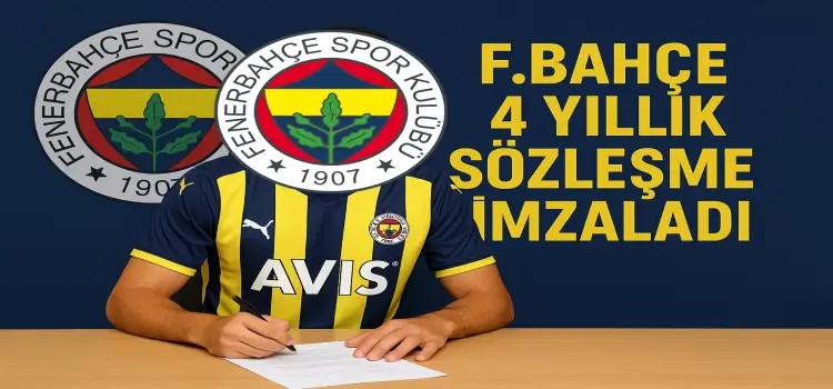 Fenerbahçe 4 yıllık sözleşme imzaladı!