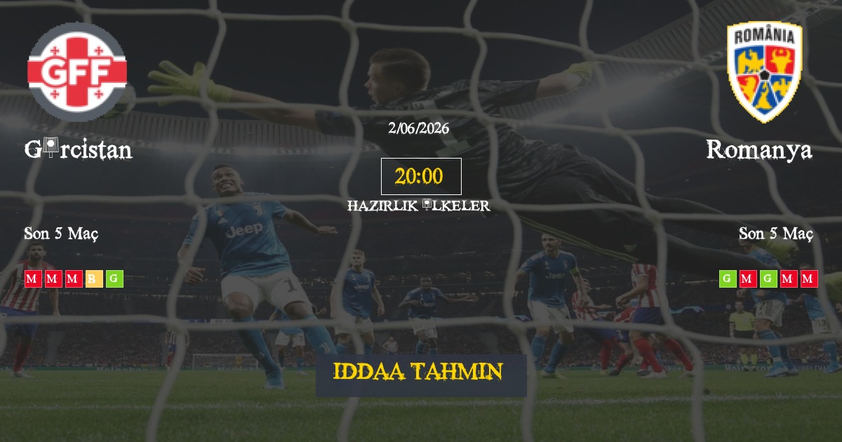 Gürcistan Romanya İddaa Maç Tahmini 02 Haziran 2026