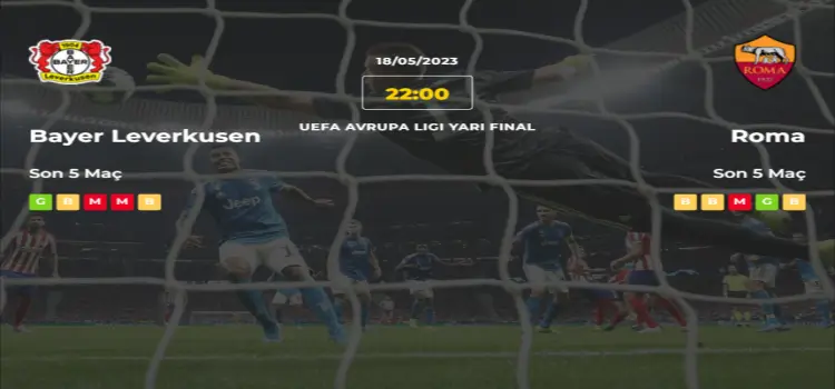Bayer Leverkusen Roma İddaa Maç Tahmini 18 Mayıs 2023