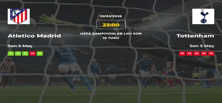 Atletico Madrid Tottenham İddaa Maç Tahmini 10 Mart 2026
