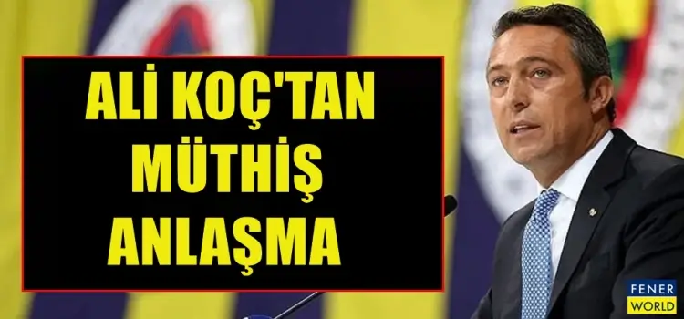 Ali Koç'tan müthiş anlaşma