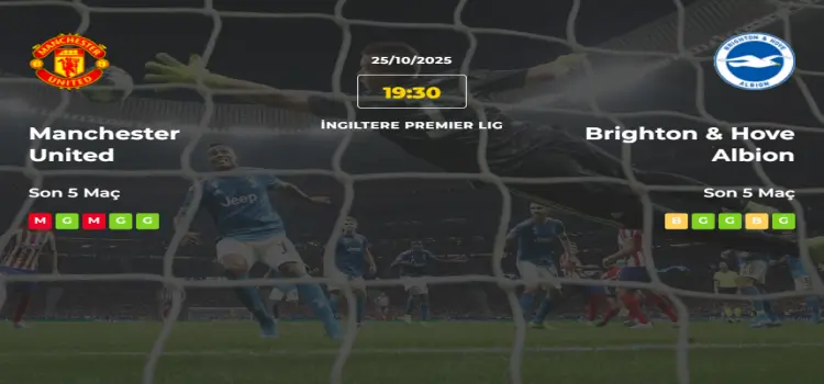 Manchester United Brighton Hove Albion İddaa Maç Tahmini 25 Ekim 2025