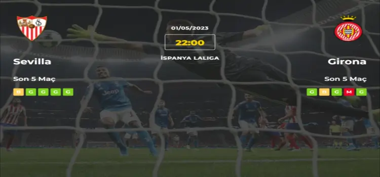 Sevilla Girona İddaa Maç Tahmini 1 Mayıs 2023