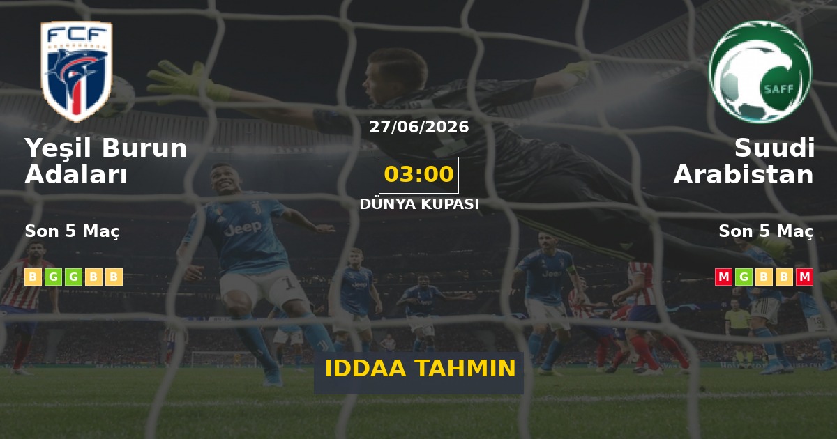 Yeşil Burun Adaları Suudi Arabistan İddaa Maç Tahmini 27 Haziran 2026