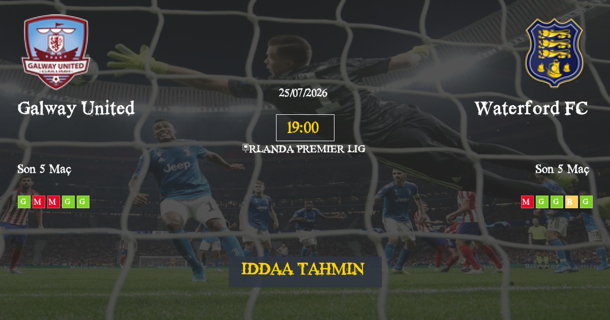 Galway United Waterford FC İddaa Maç Tahmini 25 Temmuz 2026