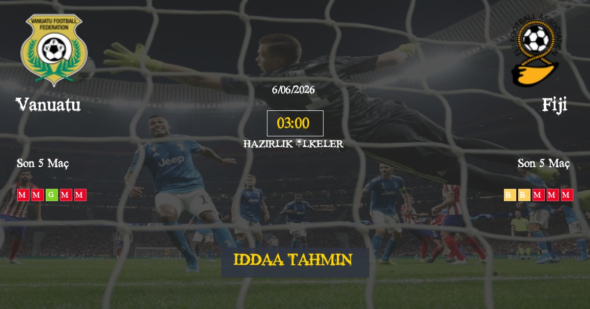 Vanuatu Fiji İddaa Maç Tahmini 06 Haziran 2026