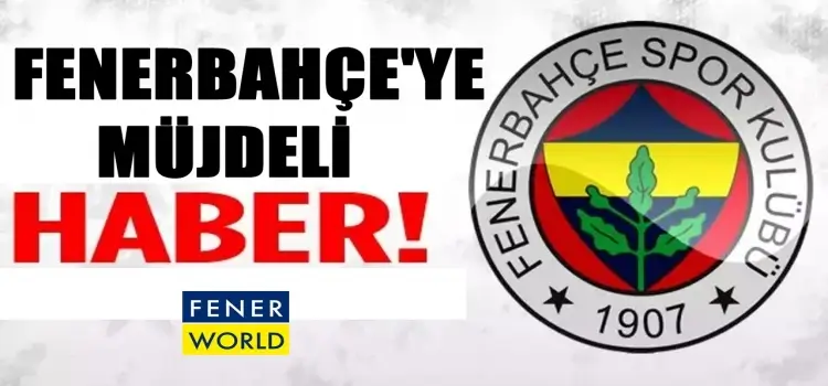 Fenerbahçe'ye müjdeli haber geldid!
