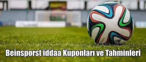 Beinsporst iddaa Kuponları ve Tahminleri 20, 21, 22 Nisan 2024