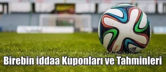 Birebin iddaa Kuponları ve Tahminleri 29, 30, 31 Mart 2024