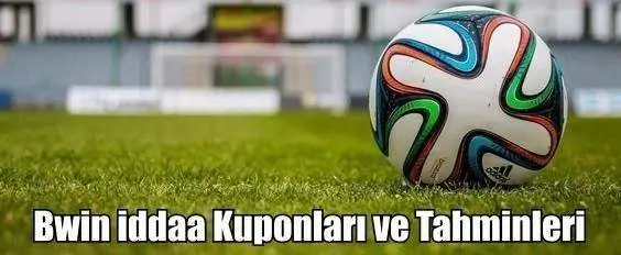 Bwin iddaa Kuponları ve Tahminleri 24, 25, 26 Nisan 2024