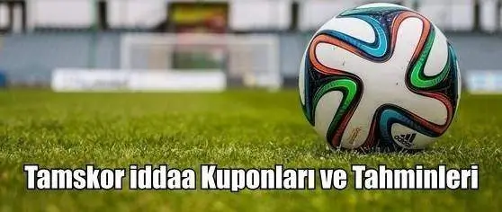 Tamskor iddaa Kuponları ve Tahminleri 19, 20, 21 Nisan 2024